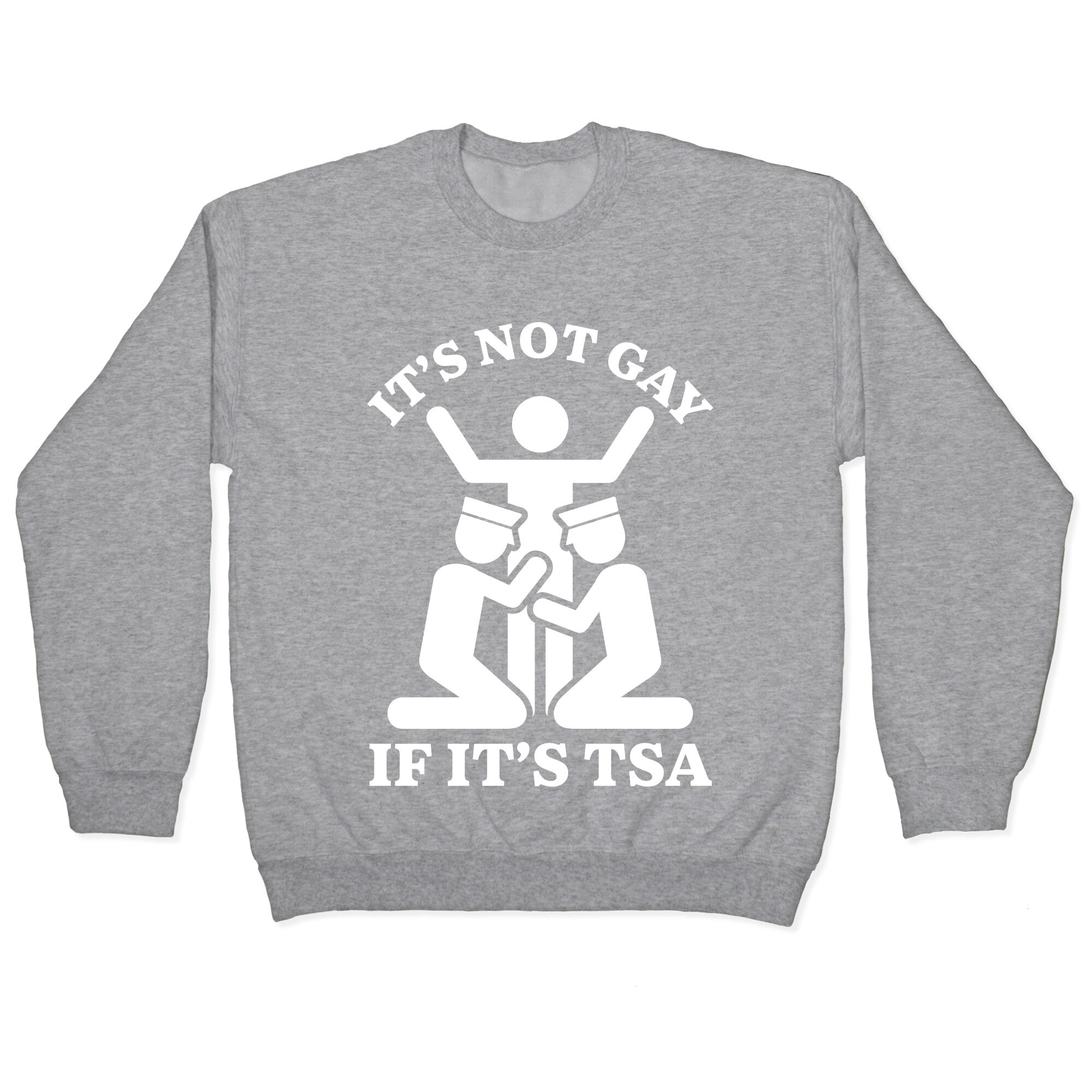 Its Not Gay If Its TSA Crewneck Sweatshirt
